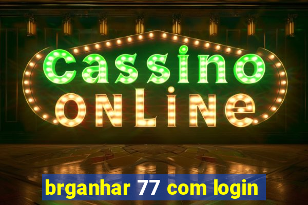 brganhar 77 com login